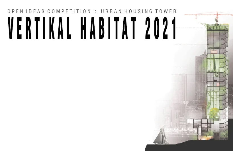 فراخوان طراحی مسکن شهری و برج های چند منظوره VERTIKAL HABITAT 2021